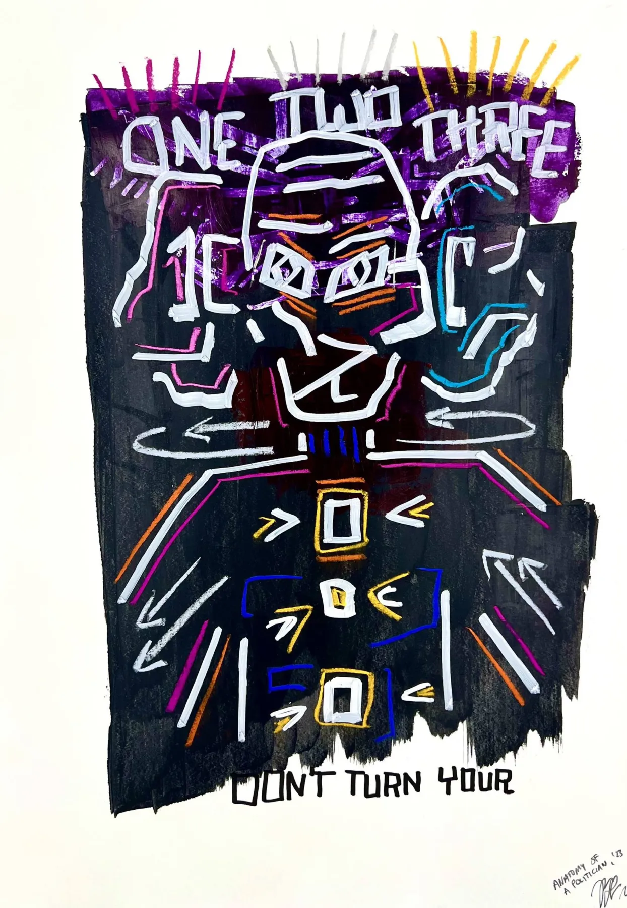 A raw, Basquiat-like figure of a politician drawn in white, orange, blue and magenta line over a black-and-purple field on white paper; a masked, blank-eyed face crowned with purple and gold rays, with hand-lettered capitals reading "One two three" above and "Don't turn your" below.