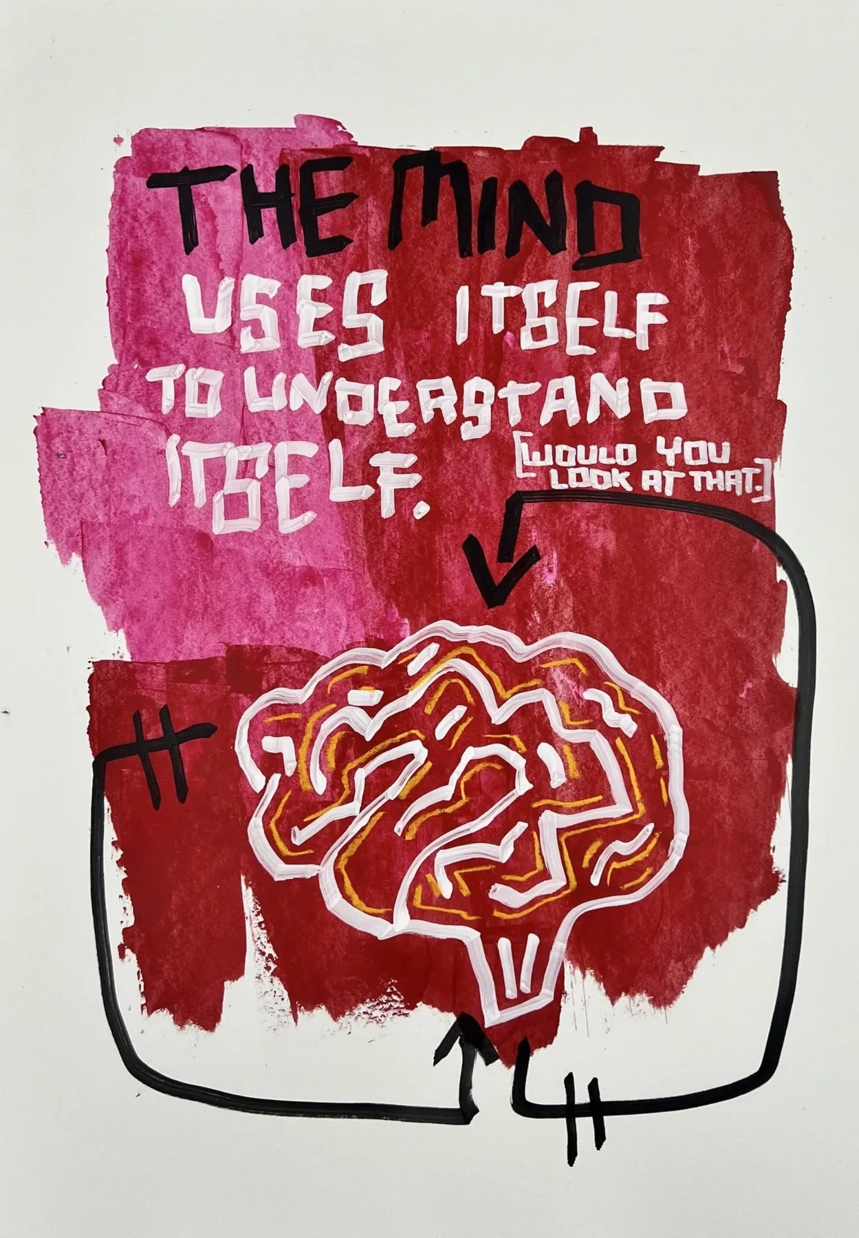 A magenta-to-crimson field on white paper with a white outlined brain in the lower half, yellow inner folds, and a black line looping around it with arrows; above, thick lettering reads THE MIND USES ITSELF TO UNDERSTAND ITSELF, with a smaller aside, would you look at that.