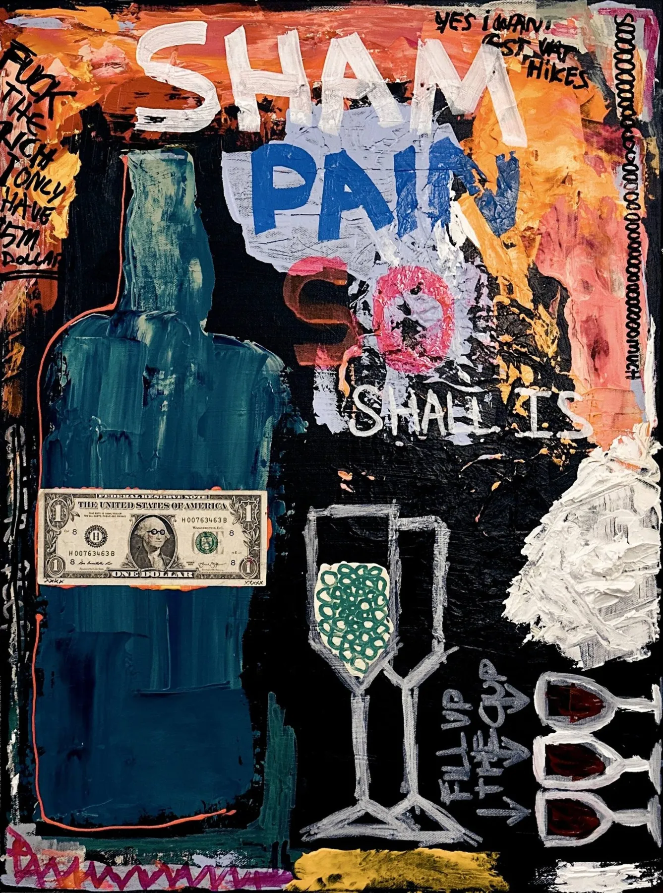 A black canvas with a dark teal bottle silhouette at left, a US one-dollar bill, a white-outlined wine glass filled with green scribbles, two small red-filled glasses, and large pale lettering reading SHAM PAIN SO SHALL IS, plus smaller scrawls including fill up the cup.